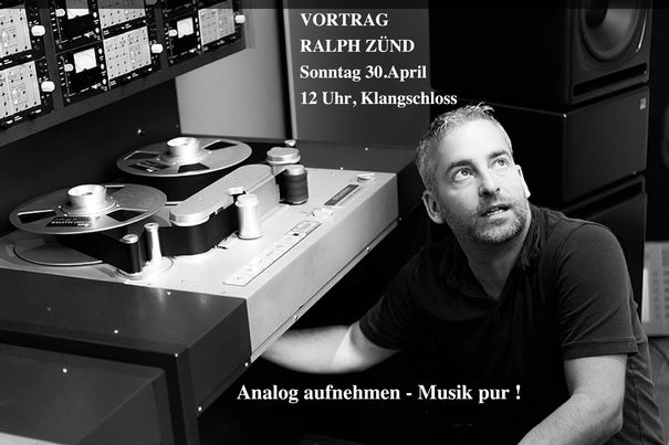 Analog aufnehmen - Musik pur ! Ralph Zünd - Toningenieur, 
Sonntag 30. April, 12 Uhr