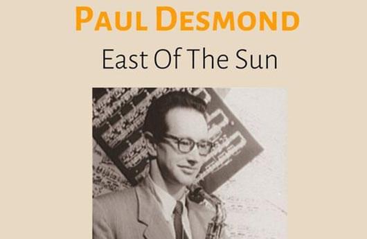Paul Desmond – «East of the Sun»